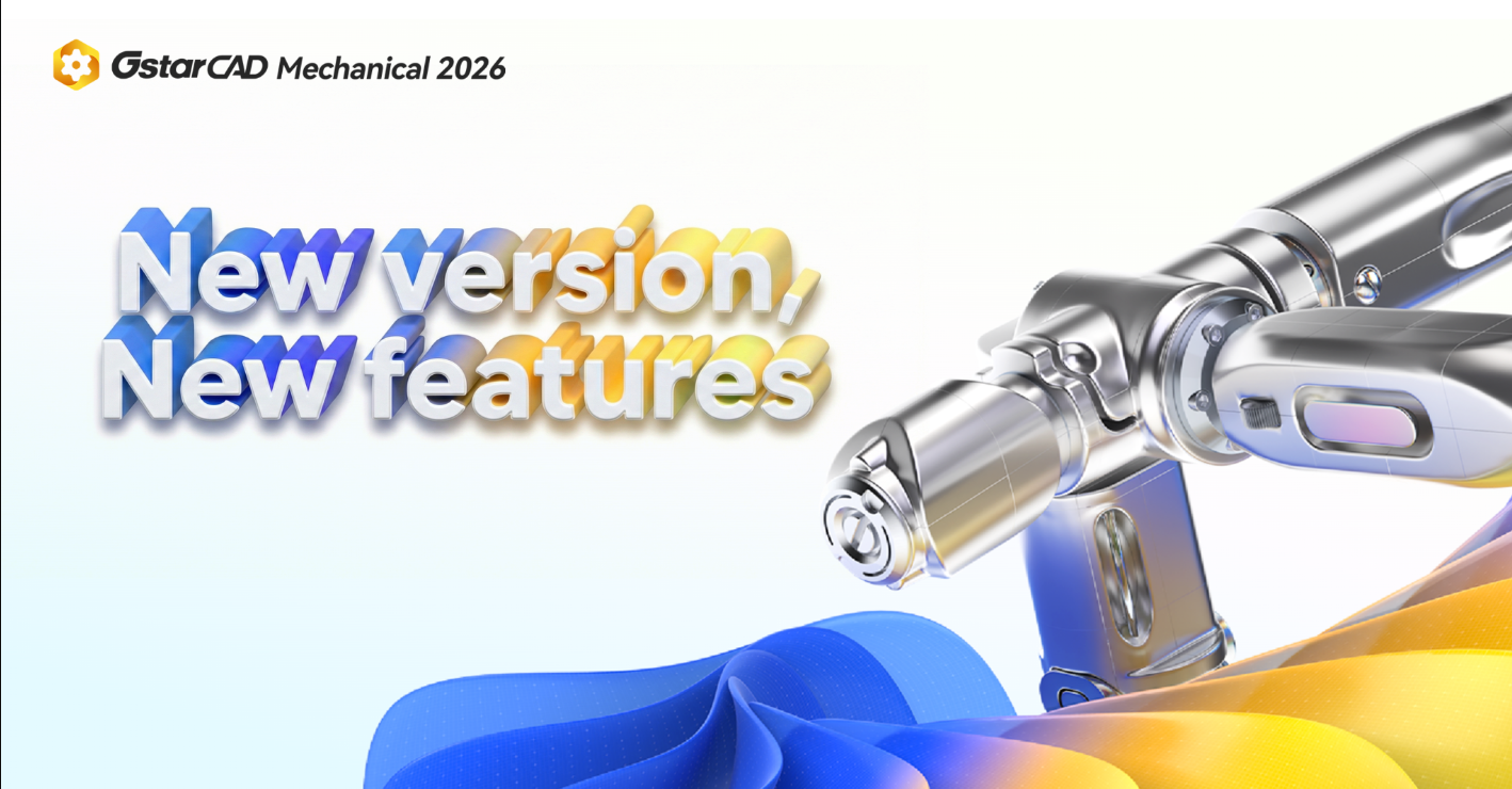 GstarCAD Mechanical 2026: Tương lai của Thiết kế và Chế tạo Cơ khí